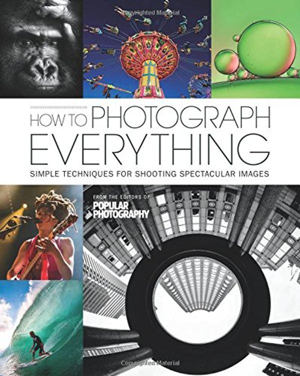Cover Art for 9781616288068, How to Shoot Everything (Popular Photography): 500 Beautiful Photos and the Skills You Need to Take Them by The Editors of Popular Photography