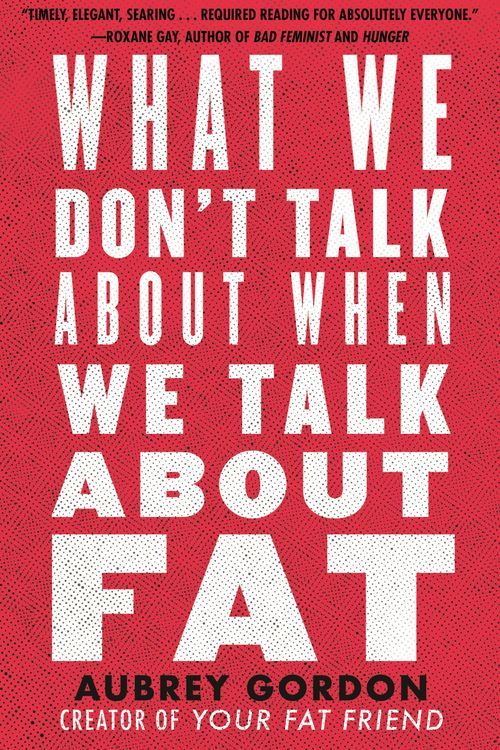 Cover Art for 9780807014776, What We Don't Talk about When We Talk about Fat by Aubrey Gordon