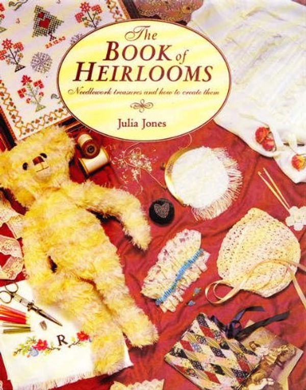 Cover Art for 9781853912467, The Book of Heirlooms: Needlework Treasures and How to Create Them (The Cross Stitch Collection) by Julia Jones