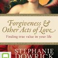 Cover Art for 9781743184097, Forgiveness & Other Acts of Love by Stephanie Dowrick
