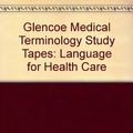 Cover Art for 9780028012919, Glencoe Medical Terminology Study Tapes: Language for Health Care by Joanne Becker, Sarah Galewick, Nina Thierer