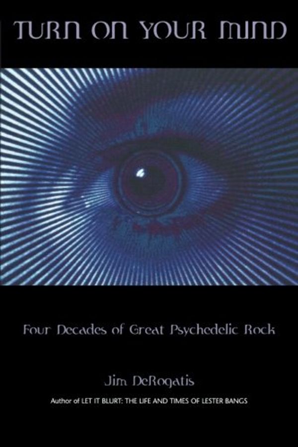 Cover Art for 0073999536836, Turn on Your Mind : Four Decades of Great Psychedelic Rock by Jim DeRogatis