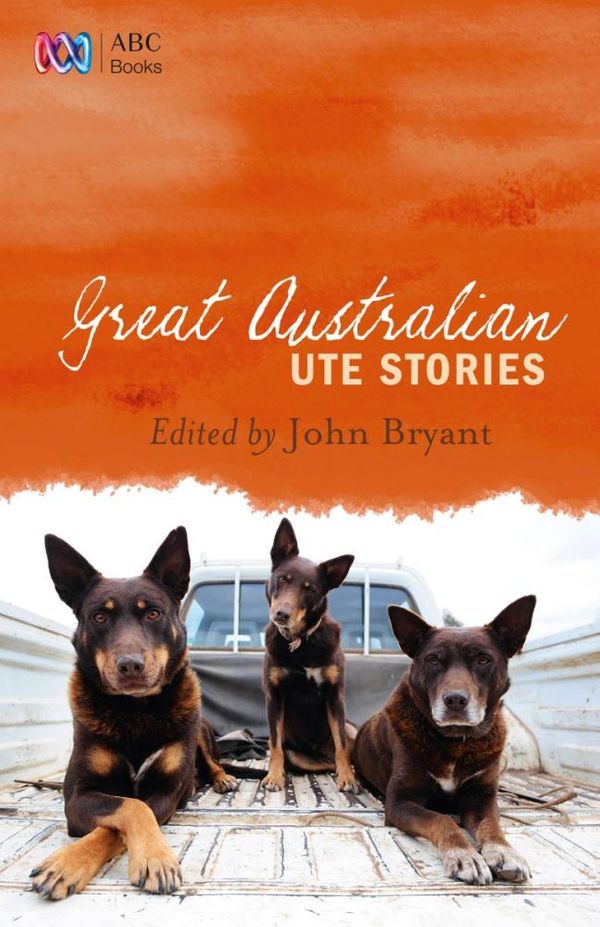 Cover Art for 9780733333309, Great Australian Ute Stories by John Bryant