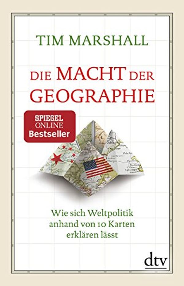 Cover Art for 9783423349178, Die Macht der Geographie: Wie sich Weltpolitik anhand von 10 Karten erklären lässt Erweiterte und aktualisierte Taschenbuchausgabe by Tim Marshall