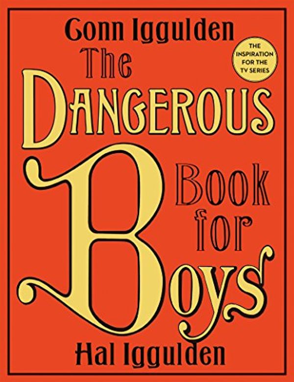 Cover Art for B07B7KRG92, The Dangerous Book for Boys by Conn Iggulden, Hal Iggulden