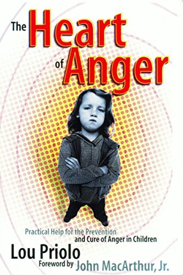 Cover Art for B01E31WEVE, The Heart of Anger: Practical Help for the Prevention and Cure of Anger in Children by Lou Priolo