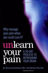 Cover Art for 9780984336708, Unlearn Your Pain by Howard Schubiner MD, Michael Betzold (2010) Paperback by Howard Schubiner, MD, Michael Betzold