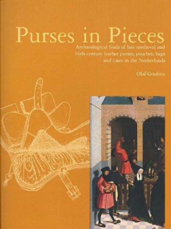 Cover Art for 9789089321367, Purses in Pieces: archaeological finds of late medieval and 16th-century leather purses, pouches, bags and cases in the Netherlands by Olaf Goubitz