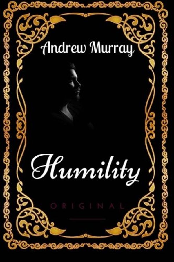 Cover Art for 9781533633316, Humility: By Andrew Murray : Illustrated by Andrew Murray