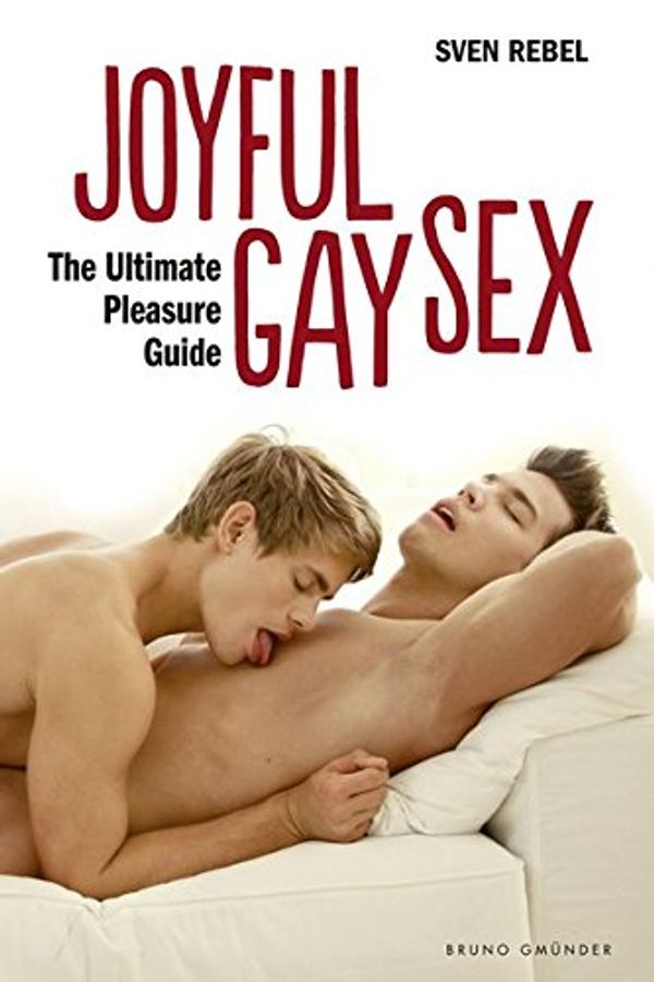 Cover Art for 9783867876018, Joyful Gay Sex. The Ultimate Pleasure Guide by Rebel, Sven