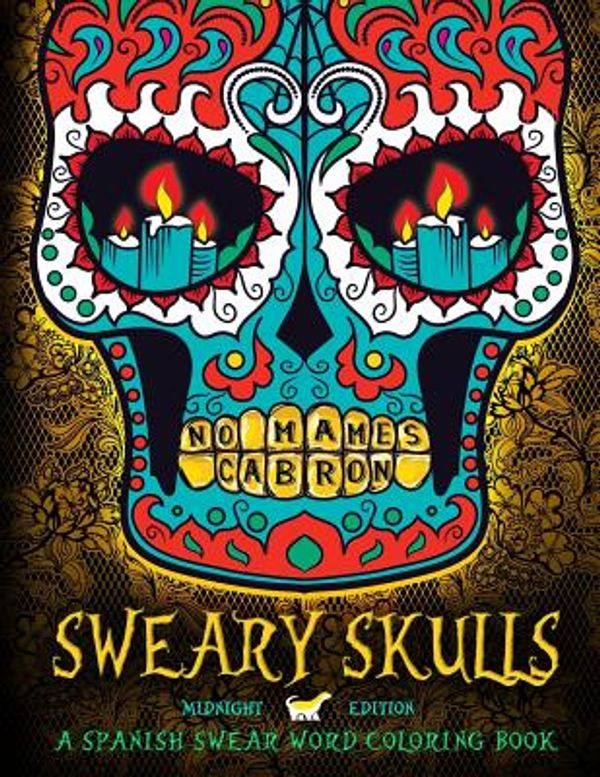 Cover Art for 9781533481047, Sweary Skulls: A Spanish Swear Word Coloring Book: Black Background Dia De Los Muertos Sugar Skulls Day of the Dead Adult Coloring Art Therapy & ... Color Therapy Zen Funny Sweary Coloring) by Honey Badger Coloring