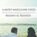 Cover Art for 9781139609708, A Most Masculine State by Madawi Al-Rasheed