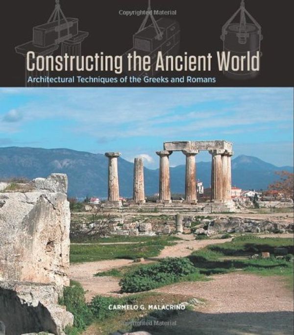 Cover Art for 9781606060162, Constructing the Ancient World by Carmelo G. Malacrino