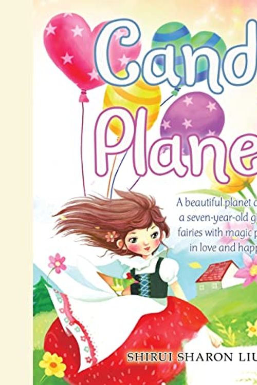 Cover Art for 9781663239839, Candy Planet: A Beautiful Planet Created by a Seven-Year-Old Girl, Where Fairies with Magic Power Live in Love and Happiness. by Shirui Sharon Liu