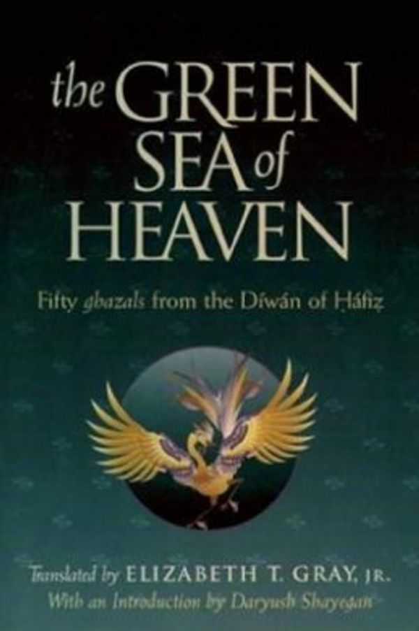 Cover Art for 9781883991067, The Green Sea of Heaven: Fifty Ghazals from the Diwan of Hafiz by Elizabeth T. Gray