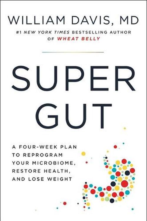 Cover Art for 9780306846977, Super Gut: A Four-Week Plan to Reprogram Your Microbiome, Restore Health, and Lose Weight by William Davis