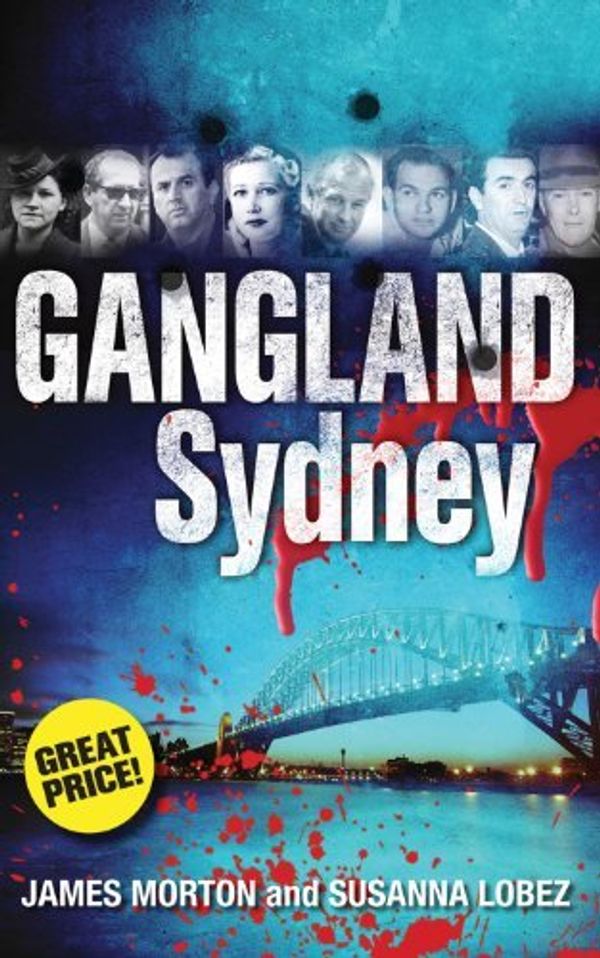 Cover Art for B01B99VOBE, Gangland Sydney by James Morton (October 01,2011) by James Morton;Susanna Lobez