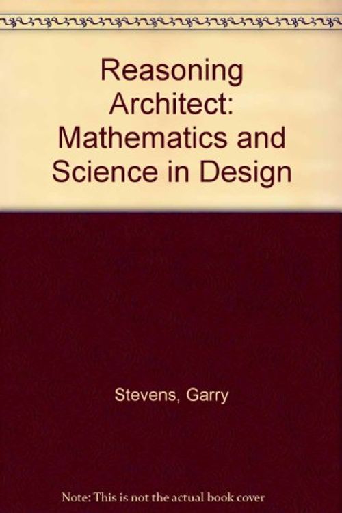 Cover Art for 9780070613911, Reasoning Architect: Mathematics and Science in Design by Garry Stevens