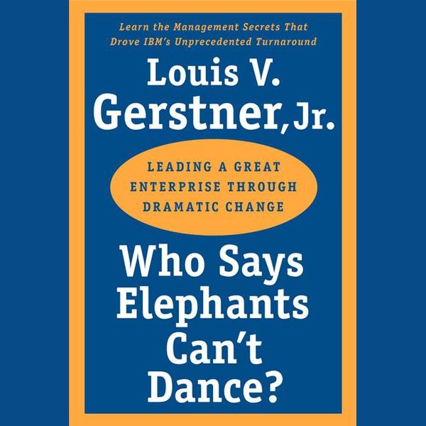 Cover Art for 9780060785406, Who Says Elephants Can't Dance? by Louis V. Gerstner