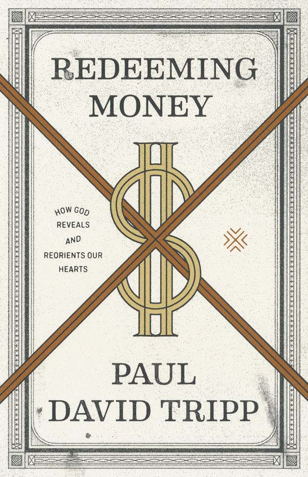 Cover Art for 9781433556739, Redeeming MoneyHow God Reveals and Reorients Our Hearts by Paul David Tripp