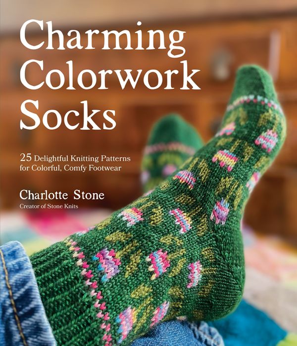 Cover Art for 9781645676805, Charming Colorwork Socks: 25 Delightful Knitting Patterns for Colorful, Comfy Footwear by Charlotte Stone