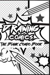 Cover Art for 9781546678694, Drawing comics The Blank Comic Book: Art for kids comic strips - Comic Book Drawing Templates, Blank Comic Book (Large Print 8.5"x 11" 120 Pages): Volume 2 (Comic Sketch Book) by Dr. Comic