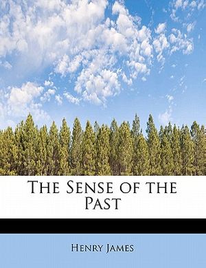 Cover Art for 9781113891563, The Sense of the Past by Henry James