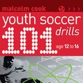 Cover Art for 9780713664584, 101 Youth Soccer Drills: Age 12 to 16 by Malcolm Cook