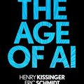 Cover Art for B09985PX3K, The Age of AI: And Our Human Future by Henry A. Kissinger, Eric Schmidt, Daniel Huttenlocher