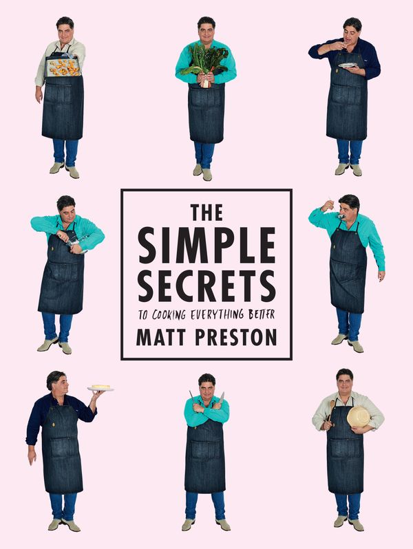 Cover Art for 9781743547618, The Simple Secrets to Cooking Everything Better by Matt Preston