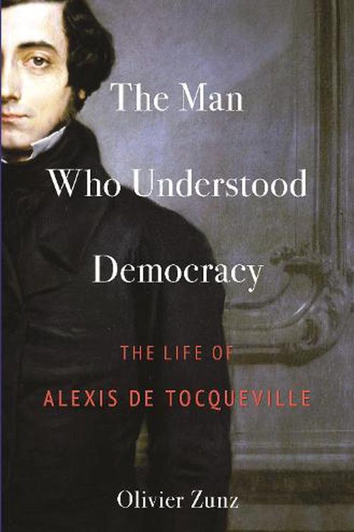 Cover Art for 9780691254142, The Man Who Understood Democracy by Olivier Zunz