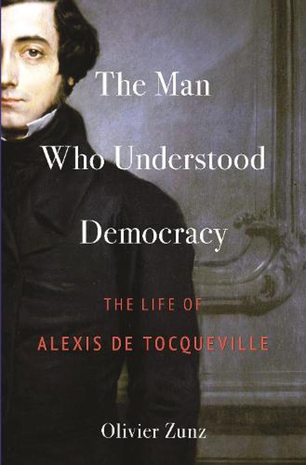 Cover Art for 9780691254142, The Man Who Understood Democracy by Olivier Zunz