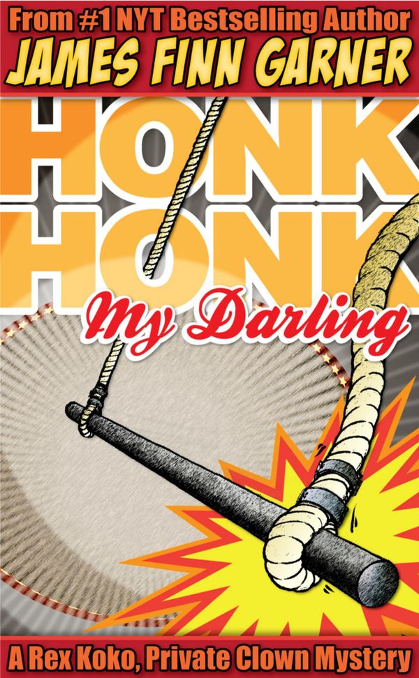 Cover Art for 9781452499185, Honk Honk, My Darling: A Rex Koko, Private Clown Mystery by James Finn Garner