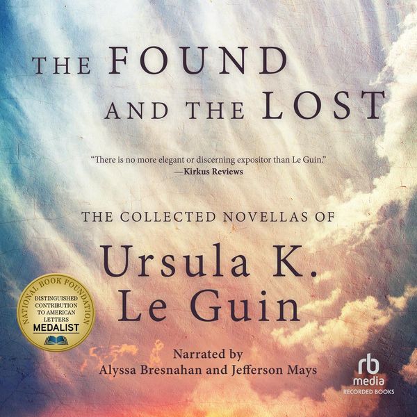 Cover Art for 9781501944581, The Found and the Lost: The Collected Novellas of Ursula K. Le Guin by Ursula K. Le Guin