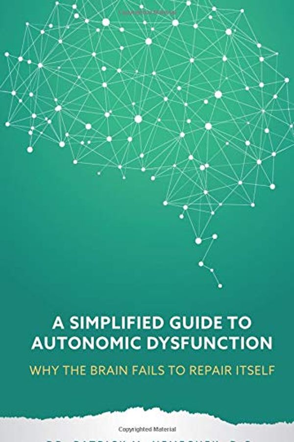 Cover Art for 9781977897725, A Simplified Guide to Autonomic DysfunctionWhy the Brain Fails to Repair Itself by Nemechek D.O., Dr. Patrick, Nemechek J.d., Jean