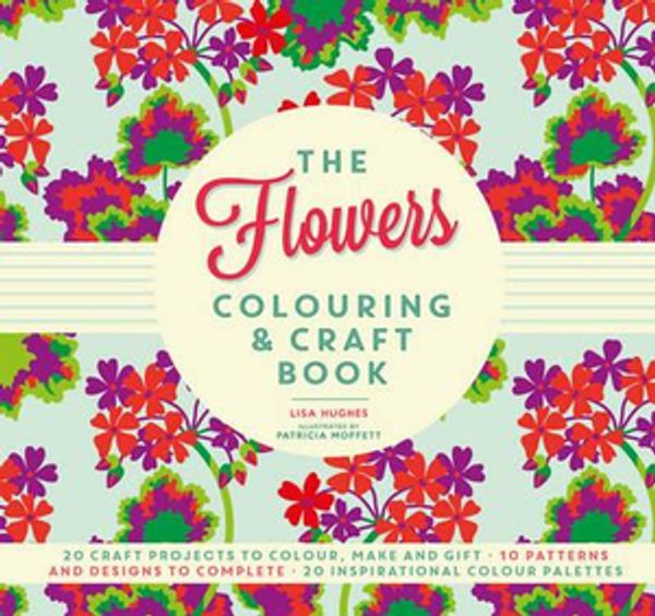 Cover Art for 9781780978178, The Flowers Colouring & Craft Book by Lisa Hughes