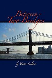 Cover Art for 9781439214480, Between Two Bridges by Victor J Colaio