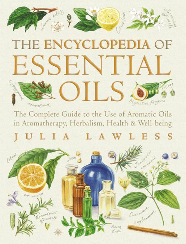 Cover Art for 9780007405213, Encyclopedia of Essential Oils: The complete guide to the use of aromatic oils in aromatherapy, herbalism, health and well-being. (Text Only) by Julia Lawless