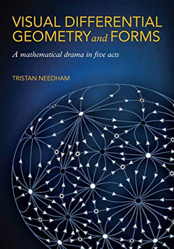 Cover Art for B08TT6QBZH, Visual Differential Geometry and Forms: A Mathematical Drama in Five Acts by Tristan Needham