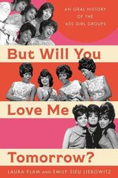 Cover Art for 9780306829772, But Will You Love Me Tomorrow?: An Oral History of the '60s Girl Groups by Emily Sieu Liebowitz