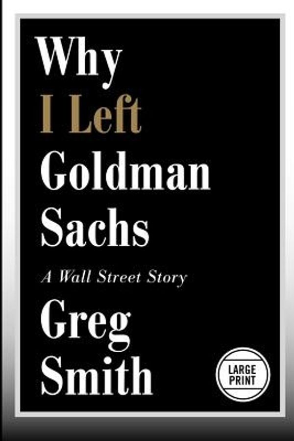 Cover Art for 9781455598861, Why I Left Goldman Sachs by Greg Smith