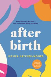 Cover Art for 9781788166430, After Birth: Everything you need to know about your body – and how to recover by Jessica Hatcher-Moore