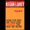 Cover Art for 9781663706515, How the Way We Talk Can Change the Way We Work by Lisa Laskow Lahey