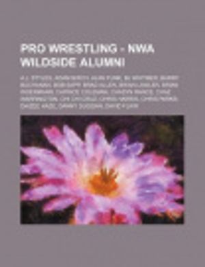 Cover Art for 9781234666293, Pro Wrestling - NWA Wildside alumni: A.J. Styles, Adam Birch, Alan Funk, BJ Whitmer, Barry Buchanan, Bob Sapp, Brad Allen, Brian Lawler, Brian Woerman by Source Wikia