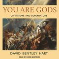 Cover Art for B0B34BJQDD, You Are Gods: On Nature and Supernature by David Bentley Hart