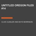 Cover Art for 9780593106884, Untitled Oregon Files #14 by Clive Cussler, Boyd Morrison