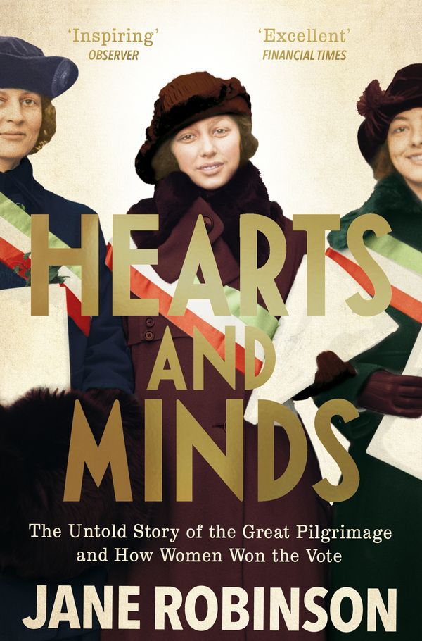 Cover Art for 9781784161620, Hearts And Minds: The Untold Story of the Great Pilgrimage and How Women Won the Vote by Jane Robinson