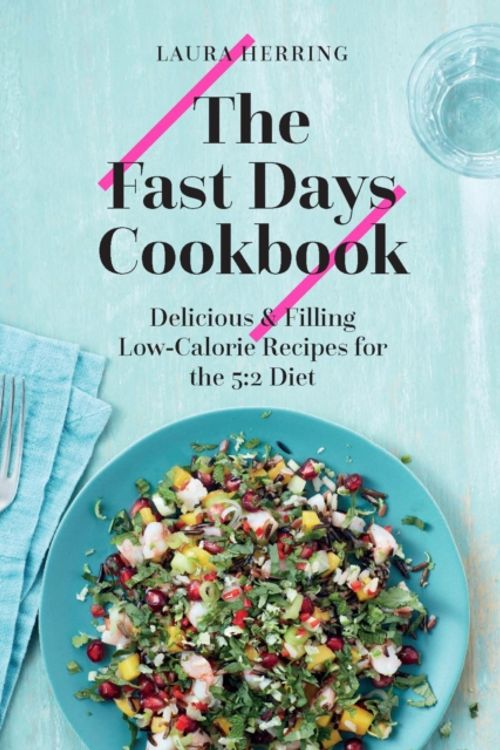 Cover Art for 9781784880781, The Fast Days Cookbook: Delicious, Low Calorie Recipes for the 5:2 Diet by Laura Herring