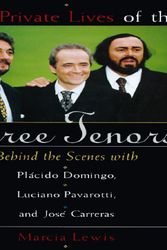 Cover Art for 9781559723633, The private lives of the three tenors : behind the scenes with Plácido Domingo, Luciano Pavarotti, and José Carreras by Marcia Lewis