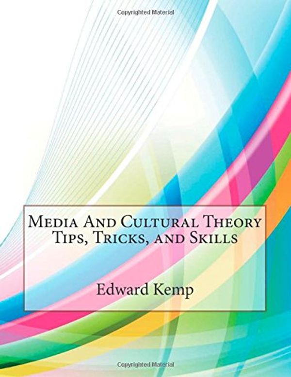 Cover Art for 9781508593621, Media And Cultural Theory Tips, Tricks, and Skills by Edward M Kemp